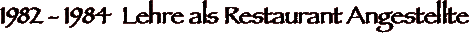 1982 - 1984  Lehre